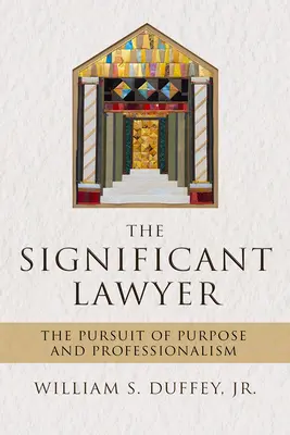 Významný právnik: Hľadanie cieľa a profesionality - The Significant Lawyer: The Pursuit of Purpose and Professionalism