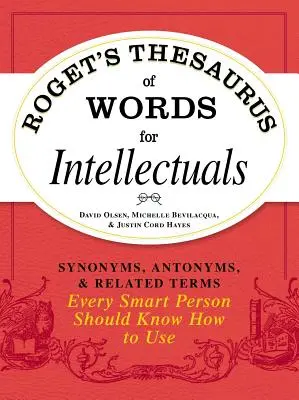 Rogetov tezaurus slov pre intelektuálov: Synonymá, antonymá a príbuzné výrazy, ktoré by mal vedieť používať každý inteligentný človek - Roget's Thesaurus of Words for Intellectuals: Synonyms, Antonyms, and Related Terms Every Smart Person Should Know How to Use