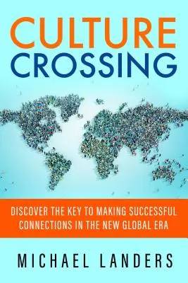 Kultúrny prechod: Objavte kľúč k úspešnému nadväzovaniu kontaktov v novej globálnej ére - Culture Crossing: Discover the Key to Making Successful Connections in the New Global Era