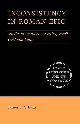 Nekonzistentnosť v rímskom epose: Štúdie o Catullovi, Lucretiovi, Vergíliovi, Ovidiovi a Lukanovi - Inconsistency in Roman Epic: Studies in Catullus, Lucretius, Vergil, Ovid and Lucan