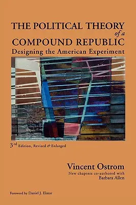 Politická teória zloženej republiky: Dizajn amerického experimentu, tretia, revidovaná verzia - The Political Theory of a Compound Republic: Designing the American Experiment, third, revised