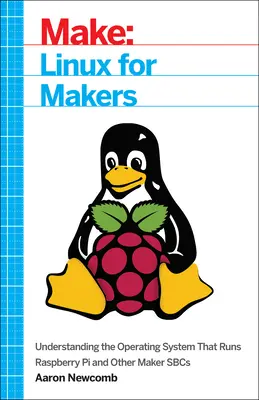 Linux pre tvorcov: Pochopenie operačného systému, na ktorom beží Raspberry Pi a ďalšie zariadenia pre tvorcov - Linux for Makers: Understanding the Operating System That Runs Raspberry Pi and Other Maker Sbcs