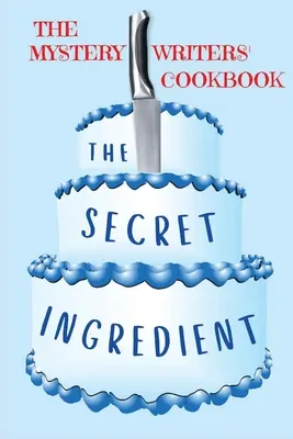 Tajná prísada: Tajomná kuchárka pre spisovateľov - The Secret Ingredient: The Mystery Writers' Cookbook