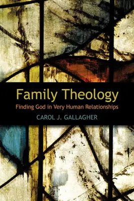 Teológia rodiny: Nájsť Boha vo veľmi ľudských vzťahoch - Family Theology: Finding God in Very Human Relationships