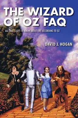 Čarodejník zo krajiny Oz - často kladené otázky: Často kladené otázky: Všetko, čo treba vedieť o živote podľa krajiny Oz - The Wizard of Oz FAQ: All That's Left to Know About Life, According to Oz