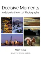 Rozhodujúce okamihy - Sprievodca umením fotografie - Decisive Moments - A Guide to the Art of Photography