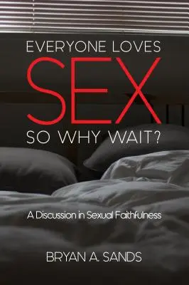 Všetci majú radi sex: Prečo teda čakať? diskusia o sexuálnej vernosti - Everyone Loves Sex: So Why Wait? a Discussion in Sexual Faithfulness