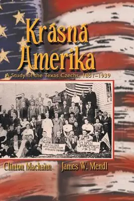 Krásna Amerika: Štúdia o texaských Čechoch, 1851-1939 - Krasna Amerika: A Study of Texas Czechs, 1851-1939