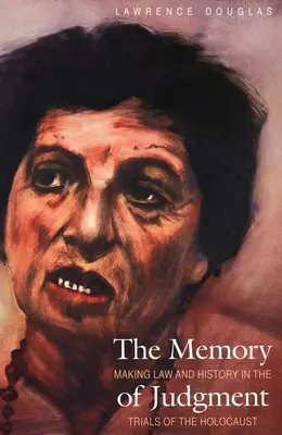 Pamäť súdu: Tvorba práva a histórie v súdnych procesoch o holokauste - The Memory of Judgment: Making Law and History in the Trials of the Holocaust