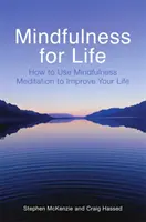 Mindfulness pre život - Ako využiť meditáciu mindfulness na zlepšenie svojho života - Mindfulness for Life - How to Use Mindfulness Meditation to Improve Your Life