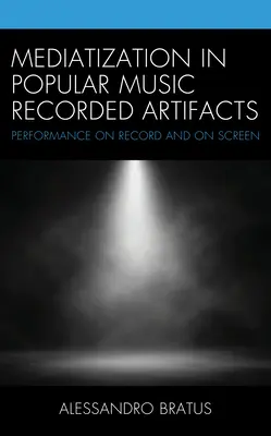 Mediatizácia v populárnej hudbe Nahrané artefakty: Výkony na nahrávke a na obrazovke - Mediatization in Popular Music Recorded Artifacts: Performance on Record and on Screen