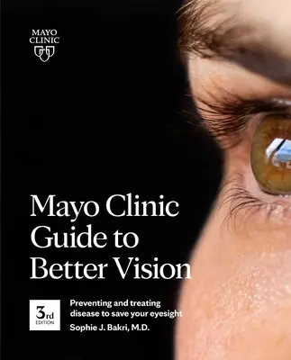 Mayo Clinic Guide to Better Vision (3. vydanie): Prevencia a liečba chorôb na záchranu vášho zraku - Mayo Clinic Guide to Better Vision (3rd Edition): Preventing and Treating Disease to Save Your Eyesight