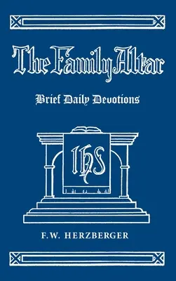 Rodinný oltár: Krátke denné pobožnosti - The Family Altar: Brief Daily Devotions