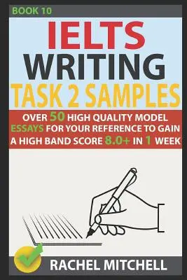 Ielts Writing Task 2 Samples: Viac ako 50 vysokokvalitných vzorových esejí, ktoré vám pomôžu získať vysoké skóre 8,0+ za 1 týždeň - Ielts Writing Task 2 Samples: Over 50 High-Quality Model Essays for Your Reference to Gain a High Band Score 8.0+ in 1 Week