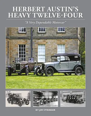 Herbert Austin's Heavy Twelve-Four - „A Very Dependable Motorcar“ - Herbert Austin's Heavy Twelve-Four - 