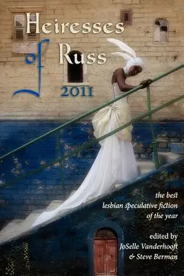 Dedičky z Russ 2011: Najlepšia lesbická špekulatívna literatúra roka: Russove knihy: Najlepšie lesbické spisovateľky roka (The Year's Best Lesbian Speculative Fiction) - Heiresses of Russ 2011: The Year's Best Lesbian Speculative Fiction