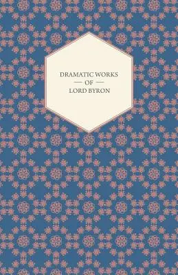 Dramatické diela lorda Byrona; vrátane Manfreda, Kaina, Benátskeho dóžu, Sardanapala a Dvoch Foscariovcov, spolu s jeho Hebrejskými melódiami a inými - Dramatic Works of Lord Byron; Including Manfred, Cain, Doge of Venice, Sardanapalus, and The Two Foscari, Together With His Hebrew Melodies and Other