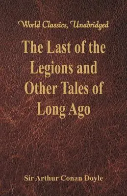Posledný z légií a iné príbehy z dávnych čias (World Classics, Unabridged) - The Last of the Legions and Other Tales of Long Ago (World Classics, Unabridged)
