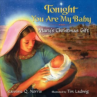 Dnes večer si moje dieťa Stolová kniha: Máriin vianočný darček - Tonight You Are My Baby Board Book: Mary's Christmas Gift