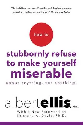 Ako sa tvrdohlavo odmietnuť trápiť kvôli čomukoľvek - áno, čomukoľvek! - How to Stubbornly Refuse to Make Yourself Miserable about Anything--Yes, Anything!