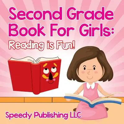 Kniha pre dievčatá v druhom ročníku: Čítanie je zábava! - Second Grade Book For Girls: Reading is Fun!