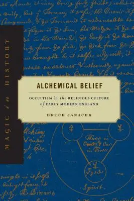 Alchymická viera: Okultizmus v náboženskej kultúre ranonovovekého Anglicka - Alchemical Belief: Occultism in the Religious Culture of Early Modern England