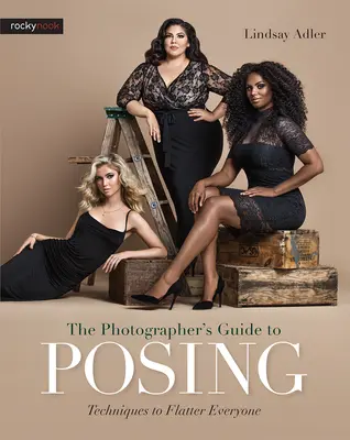Sprievodca fotografa pózovaním: Sprievodca fotografovaním: Techniky, ako zalichotiť každému - The Photographer's Guide to Posing: Techniques to Flatter Everyone