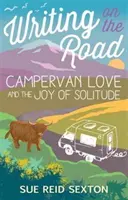 Písanie na cestách: Láska v karavane a radosť zo samoty - Writing on the Road: Campervan Love and the Joy of Solitude