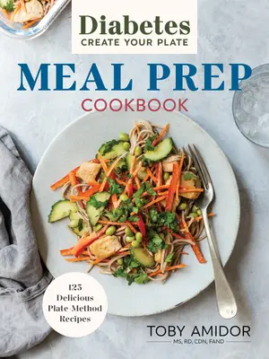 Diabetes Create Your Plate Meal Prep Cookbook (Kuchárka na prípravu jedál pre diabetikov): 100 chutných receptov na spôsob taniera - Diabetes Create Your Plate Meal Prep Cookbook: 100 Delicious Plate Method Recipes