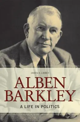Alben Barkley: Barkley: život v politike - Alben Barkley: A Life in Politics