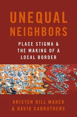 Nerovní susedia: Stigma miesta a vytváranie miestnej hranice - Unequal Neighbors: Place Stigma and the Making of a Local Border