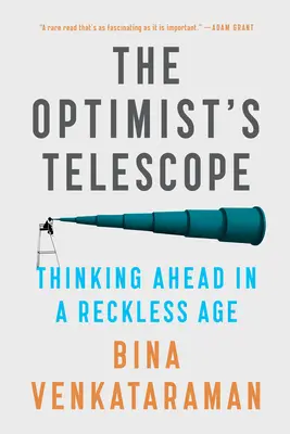 Optimistický ďalekohľad: Optimistický pohľad na budúcnosť v bezohľadnej dobe - The Optimist's Telescope: Thinking Ahead in a Reckless Age