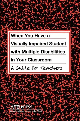 Keď máte v triede zrakovo postihnutého žiaka s viacnásobným postihnutím: Príručka pre učiteľov - When You Have a Visually Impaired Student with Multiple Disabilities in Your Classroom: A Guide for Teachers