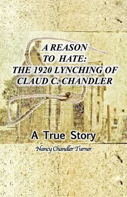 Dôvod k nenávisti: Lynčovanie Clauda C. Chandlera v roku 1920 - A Reason to Hate: The 1920 Lynching of Claud C. Chandler