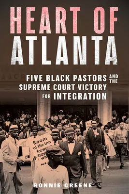 Srdce Atlanty: Päť černošských pastorov a víťazstvo Najvyššieho súdu v boji za integráciu - Heart of Atlanta: Five Black Pastors and the Supreme Court Victory for Integration