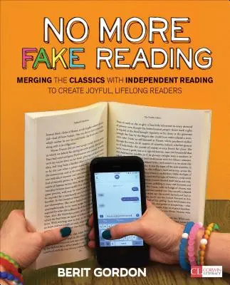 Už žiadne falošné čítanie: Prepojenie klasiky so samostatným čítaním a vytvorenie radostných, celoživotných čitateľov - No More Fake Reading: Merging the Classics with Independent Reading to Create Joyful, Lifelong Readers