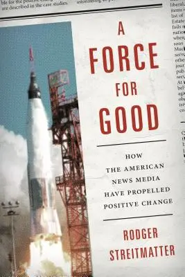 Sila dobra: Ako americké spravodajské médiá podporili pozitívne zmeny - A Force for Good: How the American News Media Have Propelled Positive Change