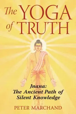 Joga pravdy: Džnána: Dávna cesta tichého poznania - The Yoga of Truth: Jnana: The Ancient Path of Silent Knowledge
