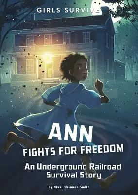 Ann bojuje za slobodu: Príbeh o prežití na podzemnej železnici - Ann Fights for Freedom: An Underground Railroad Survival Story