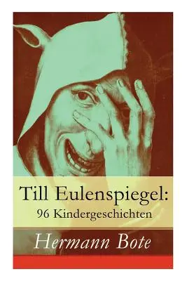 Till Eulenspiegel: Vydanie: 96 Kindergeschichten: Eulenspiegel aus dem Lande Braunschweig. - Till Eulenspiegel: 96 Kindergeschichten: Ein kurzweiliges Buch von Till Eulenspiegel aus dem Lande Braunschweig.