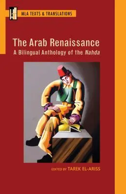 Arabská renesancia: Bilingválna antológia Nahda: Dvojjazyčná antológia Nahda - The Arab Renaissance: A Bilingual Anthology of the Nahda: A Bilingual Anthology of the Nahda