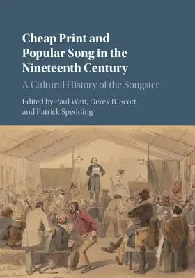Lacná tlač a populárna pieseň v devätnástom storočí: A Cultural History of the Songster - Cheap Print and Popular Song in the Nineteenth Century: A Cultural History of the Songster
