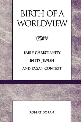 Zrodenie svetonázoru: Rané kresťanstvo v židovskom a pohanskom kontexte - Birth of a Worldview: Early Christianity in its Jewish and Pagan Context