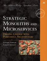 Strategické monolity a mikroslužby: Inovácie pomocou účelovej architektúry - Strategic Monoliths and Microservices: Driving Innovation Using Purposeful Architecture