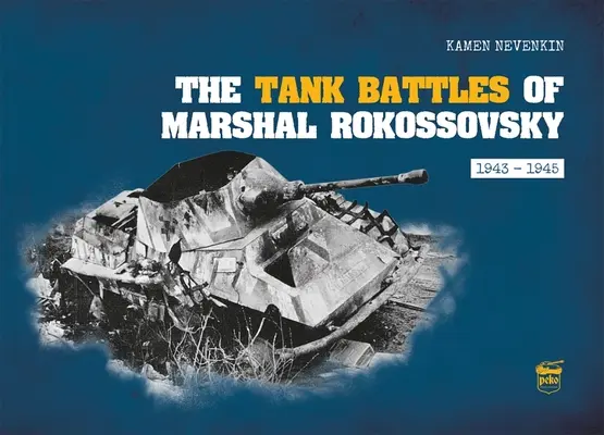 Tankové bitky maršala Rokossovského: 1943 - 1945 - The Tank Battles of Marshal Rokossovsky: 1943-1945