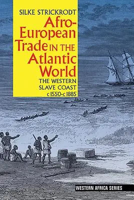 Afroeurópsky obchod v atlantickom svete: 1550 - 1885: západné otrokárske pobrežie - Afro-European Trade in the Atlantic World: The Western Slave Coast, C. 1550- C. 1885