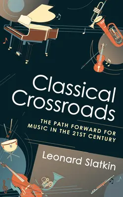Klasické križovatky: Cesta vpred pre hudbu v 21. storočí - Classical Crossroads: The Path Forward for Music in the 21st Century