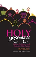 Svätá nevedomosť - Keď sa náboženstvo a kultúra rozchádzajú - Holy Ignorance - When Religion and Culture Part Ways
