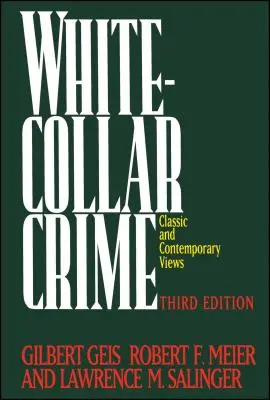 Kriminalita bielych golierov: Trestné činy v podnikaní, politike a profesiách, 3. vyd. - White-Collar Crime: Offenses in Business, Politics, and the Professions, 3rd Ed