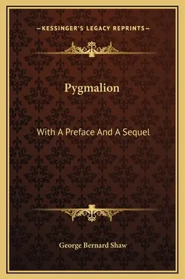 Pygmalion: S predslovom a pokračovaním - Pygmalion: With A Preface And A Sequel